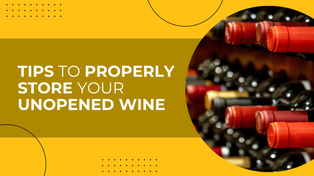 Tips To Properly Store Your Unopened Wine