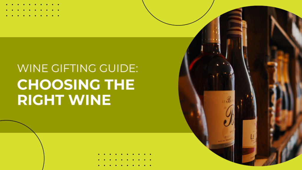 Wine Gifting Guide: Choosing the Right Wine