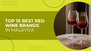 Top 10 Best Red Wine Brands In Malaysia
